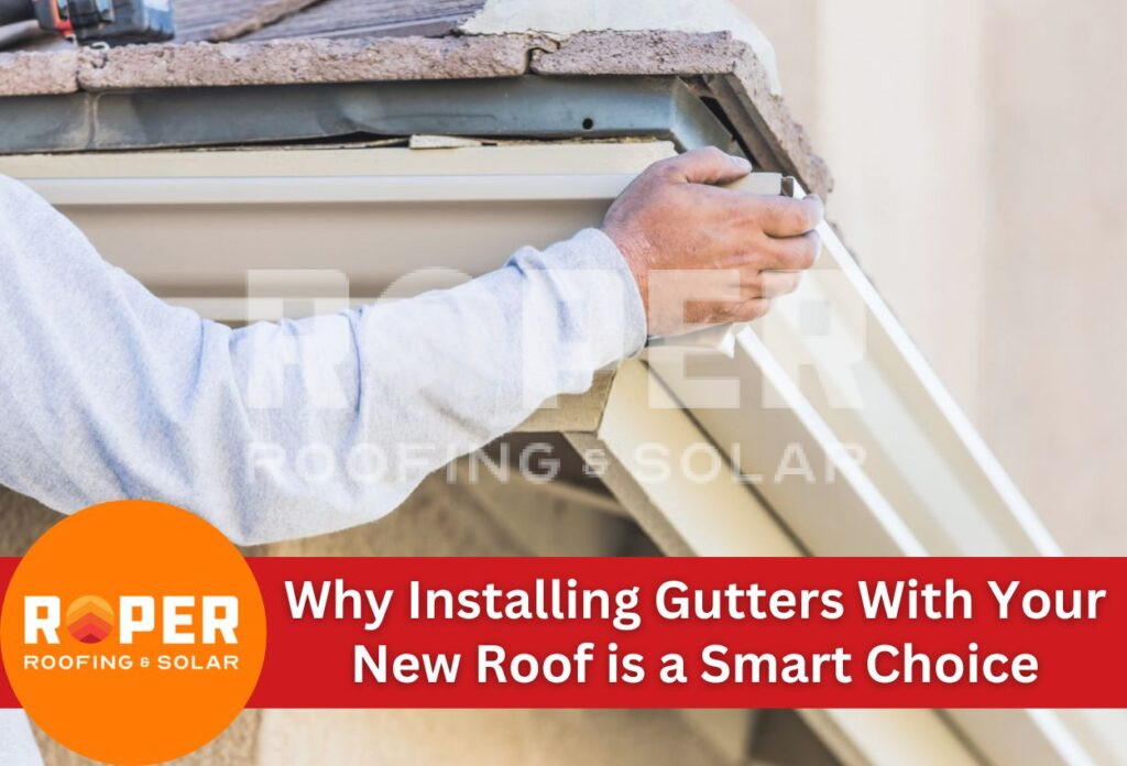 Why Installing Gutters With Your New Roof is a Smart Choice