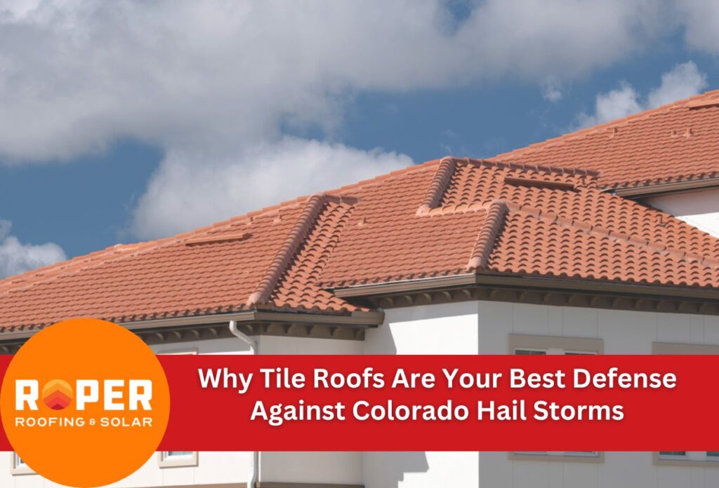 Why Tile Roofs Are Your Best Defense Against Colorado Hail Storms